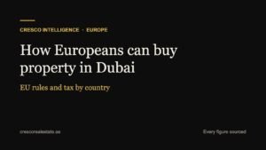 How Europeans Can Buy Property in Dubai: EU Rules and Tax by Country (2026)